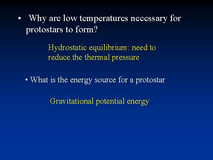 • Why are low temperatures necessary for protostars to form? Hydrostatic equilibrium: need • Why are low temperatures necessary for protostars to form? Hydrostatic equilibrium: need