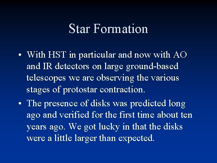 Star Formation • With HST in particular and now with AO and IR detectors Star Formation • With HST in particular and now with AO and IR detectors
