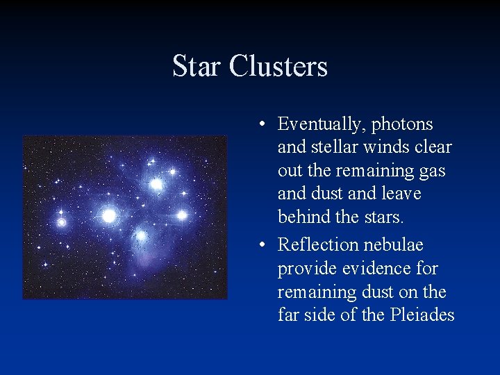 Star Clusters • Eventually, photons and stellar winds clear out the remaining gas and Star Clusters • Eventually, photons and stellar winds clear out the remaining gas and