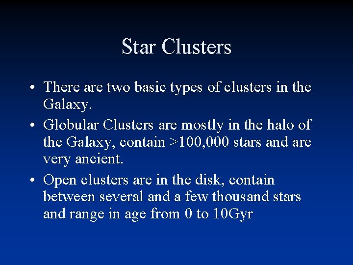 Star Clusters • There are two basic types of clusters in the Galaxy. • Star Clusters • There are two basic types of clusters in the Galaxy. •