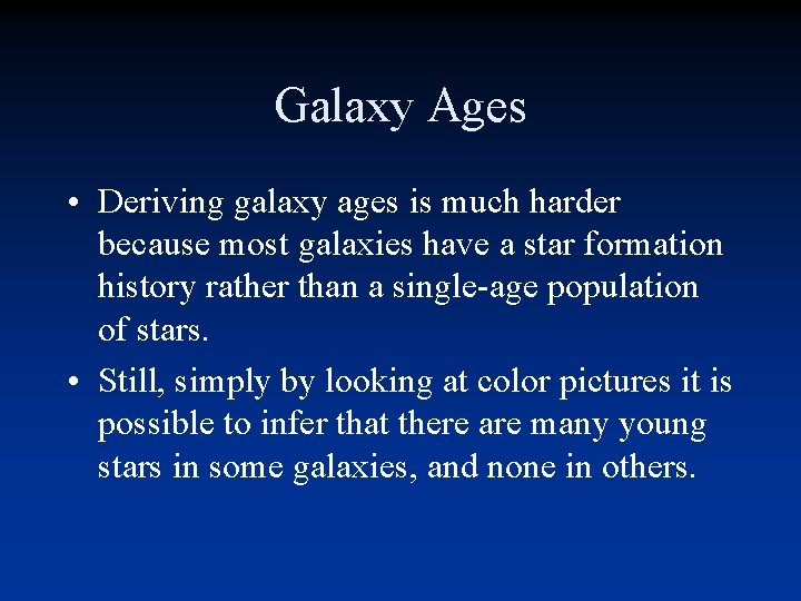 Galaxy Ages • Deriving galaxy ages is much harder because most galaxies have a Galaxy Ages • Deriving galaxy ages is much harder because most galaxies have a