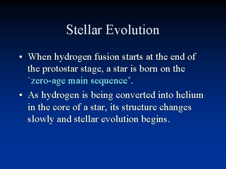 Stellar Evolution • When hydrogen fusion starts at the end of the protostar stage, Stellar Evolution • When hydrogen fusion starts at the end of the protostar stage,