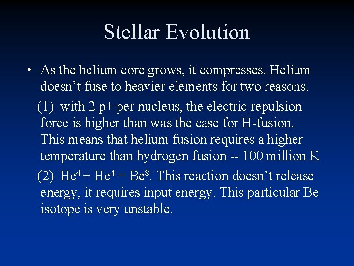 Stellar Evolution • As the helium core grows, it compresses. Helium doesn’t fuse to Stellar Evolution • As the helium core grows, it compresses. Helium doesn’t fuse to