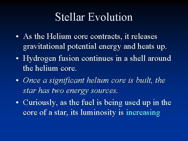 Stellar Evolution • As the Helium core contracts, it releases gravitational potential energy and Stellar Evolution • As the Helium core contracts, it releases gravitational potential energy and