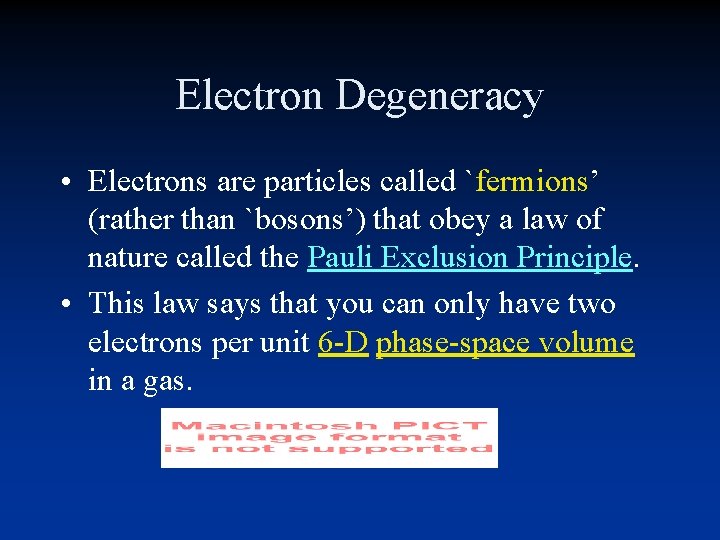 Electron Degeneracy • Electrons are particles called `fermions’ (rather than `bosons’) that obey a Electron Degeneracy • Electrons are particles called `fermions’ (rather than `bosons’) that obey a