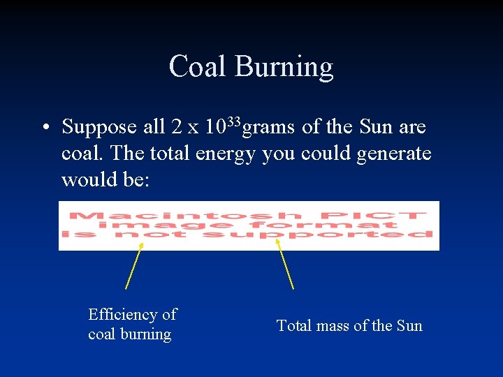 Coal Burning • Suppose all 2 x 1033 grams of the Sun are coal. Coal Burning • Suppose all 2 x 1033 grams of the Sun are coal.