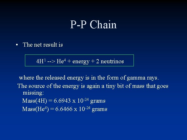 P-P Chain • The net result is 4 H 1 --> He 4 + P-P Chain • The net result is 4 H 1 --> He 4 +