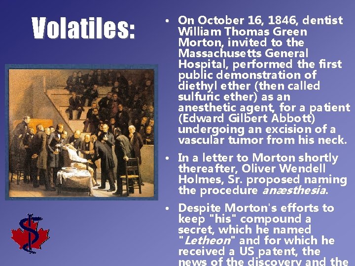 Volatiles: • On October 16, 1846, dentist William Thomas Green Morton, invited to the