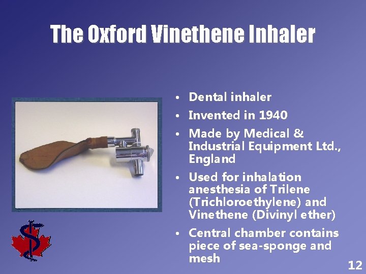 The Oxford Vinethene Inhaler • • Dental inhaler Invented in 1940 • Made by