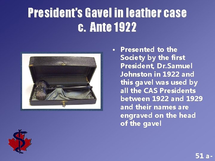 President’s Gavel in leather case c. Ante 1922 • Presented to the Society by