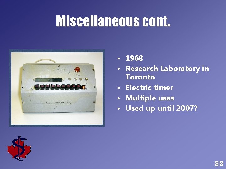 Miscellaneous cont. • 1968 • Research Laboratory in Toronto • Electric timer • Multiple