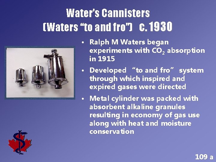 Water’s Cannisters (Waters “to and fro”) c. 1930 • Ralph M Waters began experiments