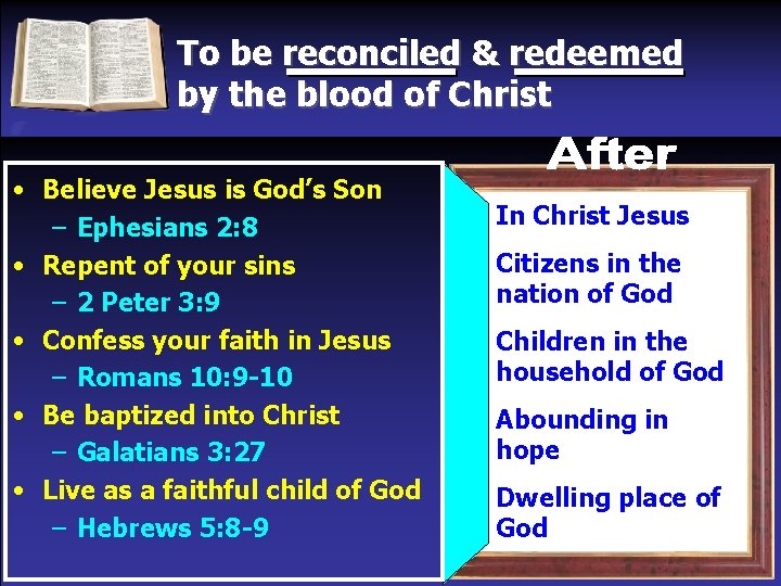 To be reconciled & redeemed by the blood of Christ • Believe Jesus is