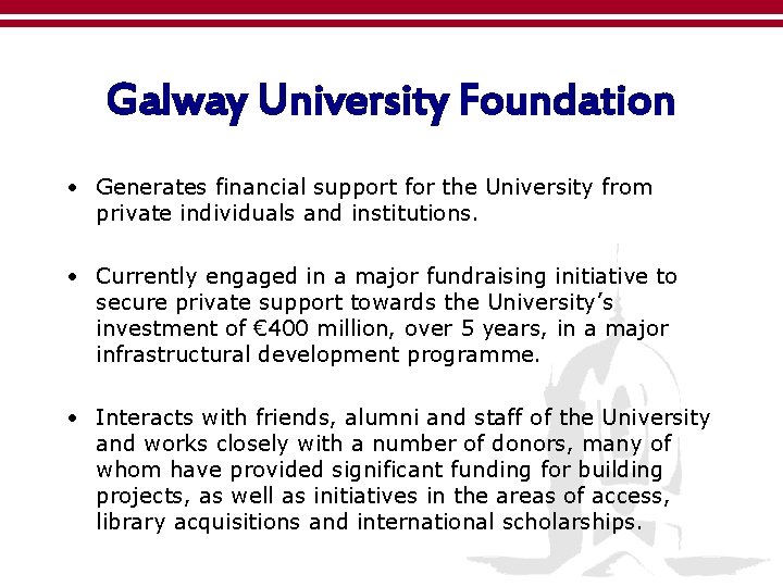 Galway University Foundation • Generates financial support for the University from private individuals and