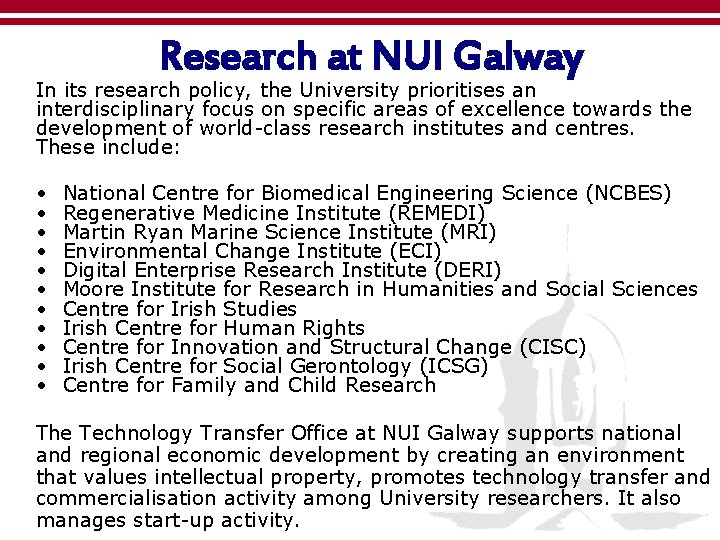 Research at NUI Galway In its research policy, the University prioritises an interdisciplinary focus