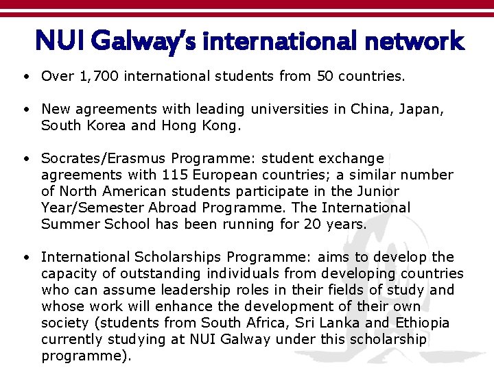 NUI Galway’s international network • Over 1, 700 international students from 50 countries. •