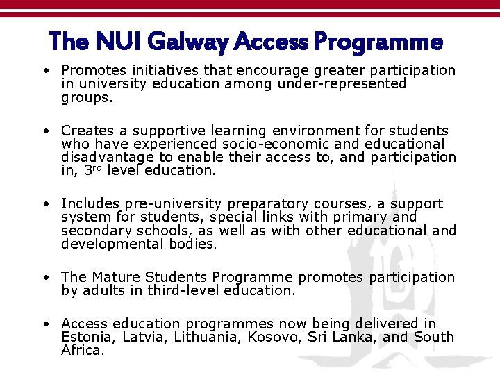 The NUI Galway Access Programme • Promotes initiatives that encourage greater participation in university