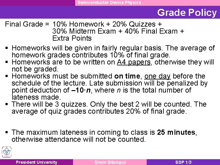 Semiconductor Device Physics Grade Policy Final Grade = 10% Homework + 20% Quizzes +