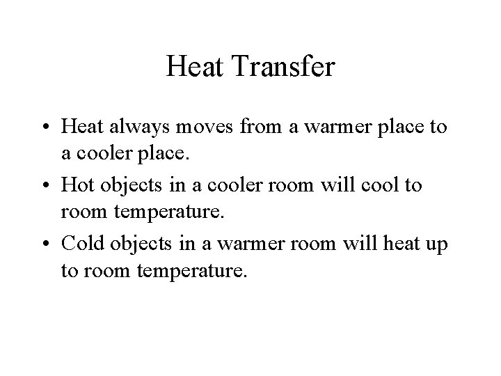 Heat Transfer • Heat always moves from a warmer place to a cooler place.