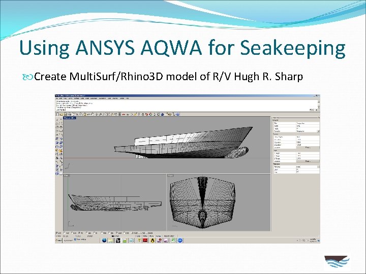 Using ANSYS AQWA for Seakeeping Create Multi. Surf/Rhino 3 D model of R/V Hugh