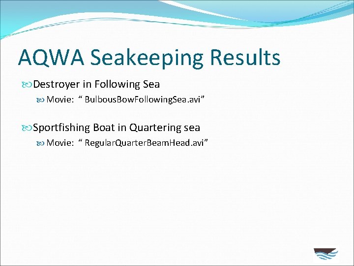 AQWA Seakeeping Results Destroyer in Following Sea Movie: “ Bulbous. Bow. Following. Sea. avi”
