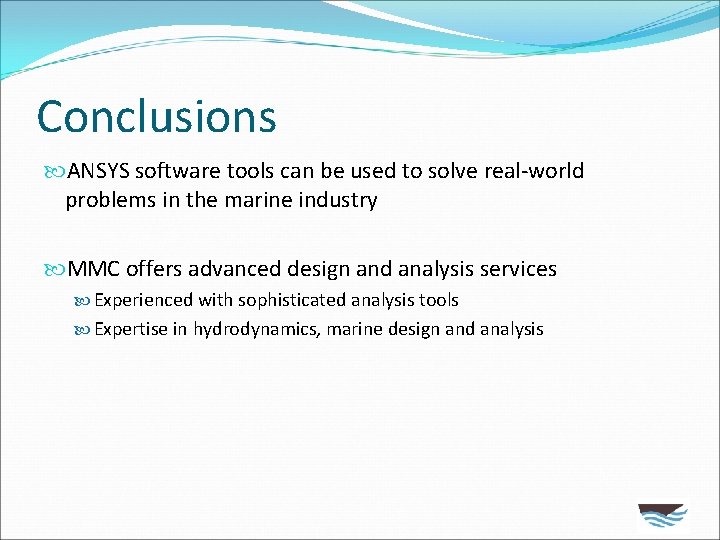 Conclusions ANSYS software tools can be used to solve real-world problems in the marine