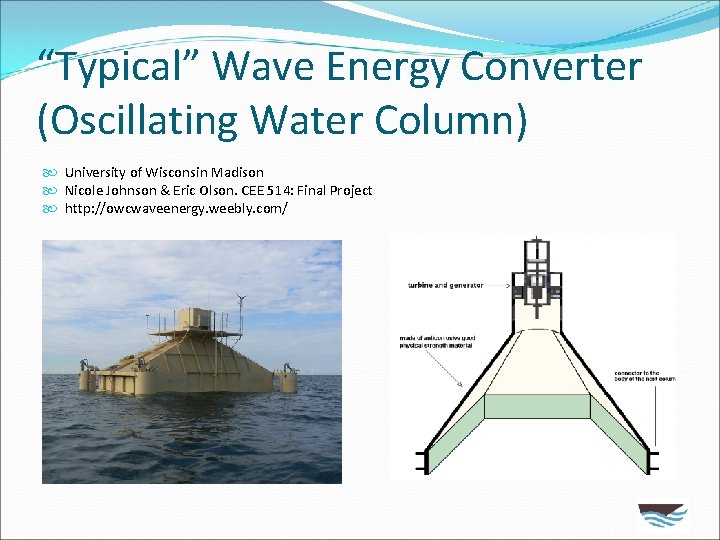 “Typical” Wave Energy Converter (Oscillating Water Column) University of Wisconsin Madison Nicole Johnson &