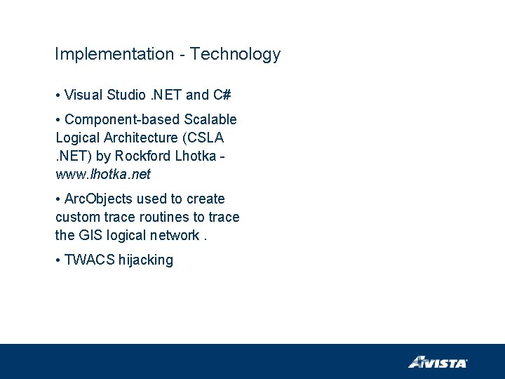 Implementation - Technology • Visual Studio. NET and C# • Component-based Scalable Logical Architecture