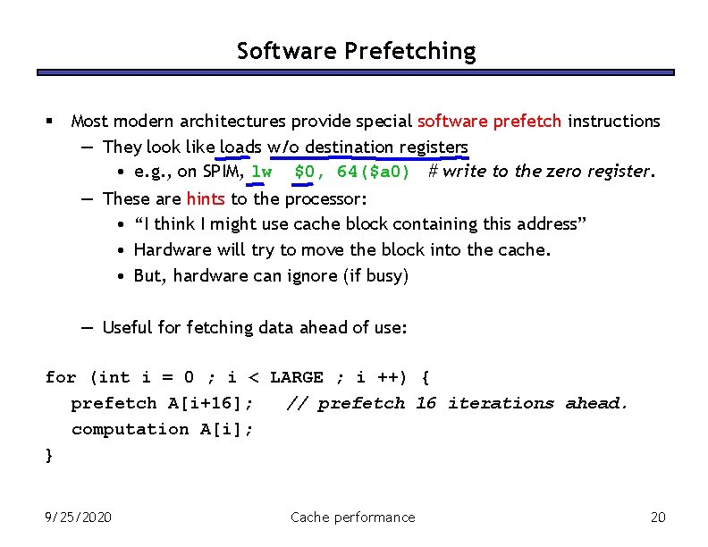 Software Prefetching § Most modern architectures provide special software prefetch instructions — They look