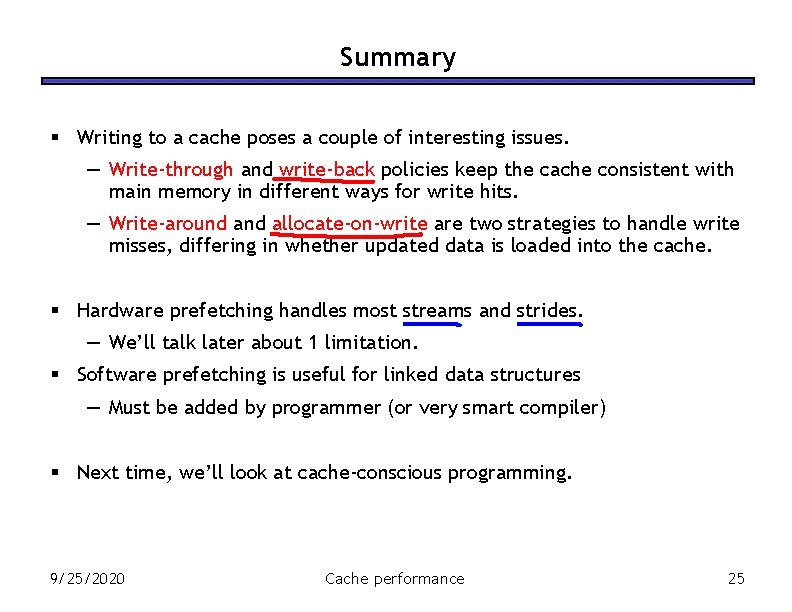 Summary § Writing to a cache poses a couple of interesting issues. — Write-through