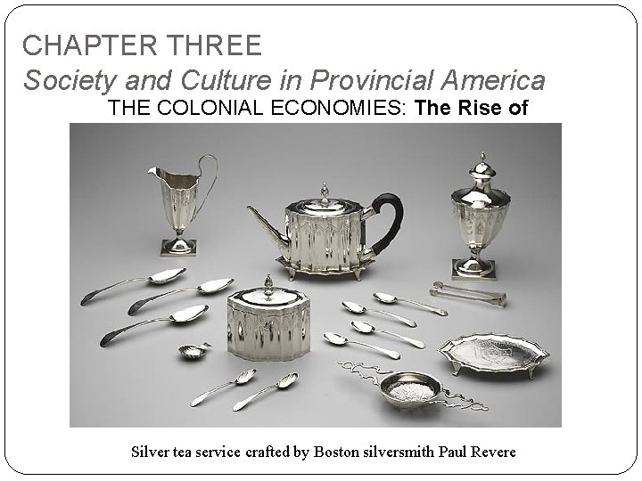 CHAPTER THREE Society and Culture in Provincial America THE COLONIAL ECONOMIES: The Rise of