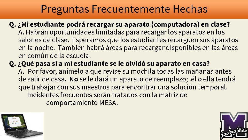 Preguntas Frecuentemente Hechas Q. ¿Mi estudiante podrá recargar su aparato (computadora) en clase? A.