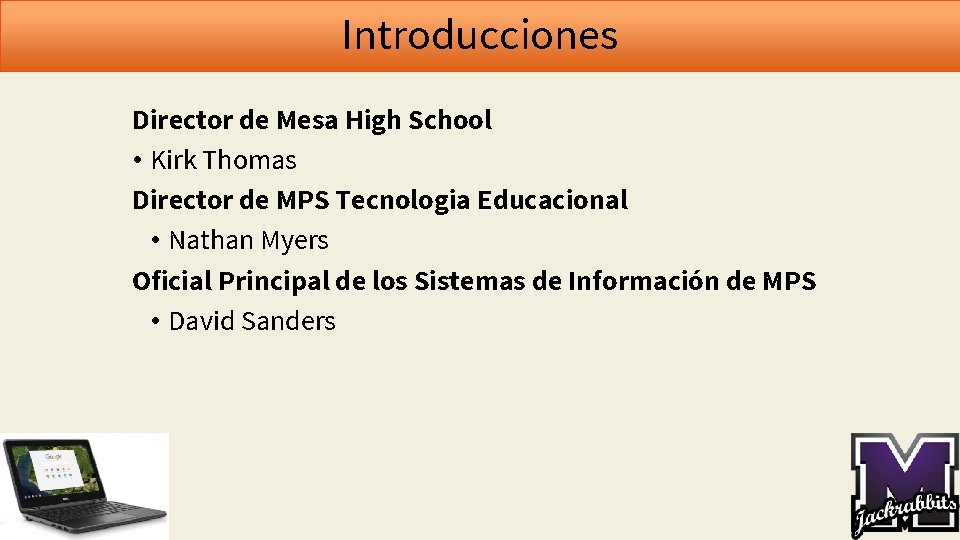 Introducciones Director de Mesa High School • Kirk Thomas Director de MPS Tecnologia Educacional