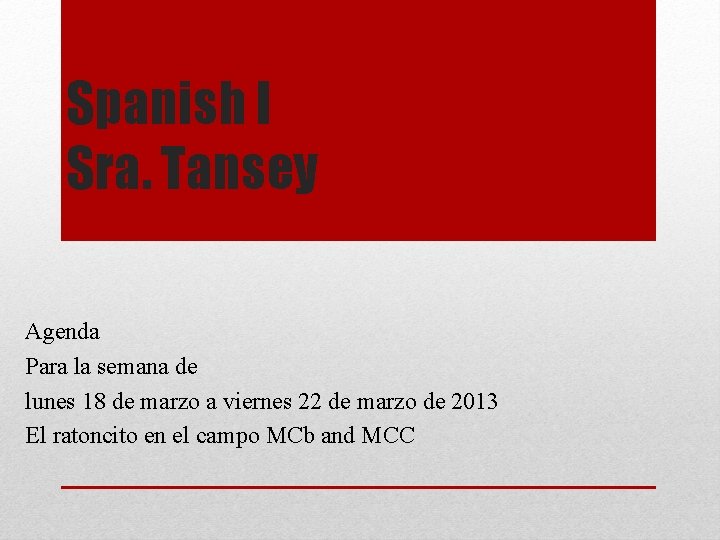 Spanish I Sra. Tansey Agenda Para la semana de lunes 18 de marzo a