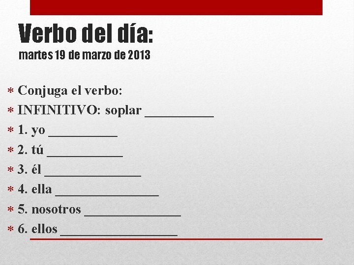 Verbo del día: martes 19 de marzo de 2013 Conjuga el verbo: INFINITIVO: soplar