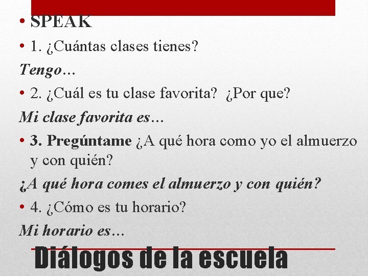  • SPEAK • 1. ¿Cuántas clases tienes? Tengo… • 2. ¿Cuál es tu