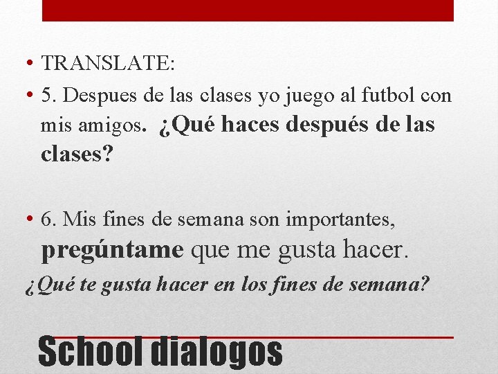  • TRANSLATE: • 5. Despues de las clases yo juego al futbol con
