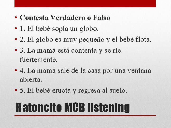  • • Contesta Verdadero o Falso 1. El bebé sopla un globo. 2.