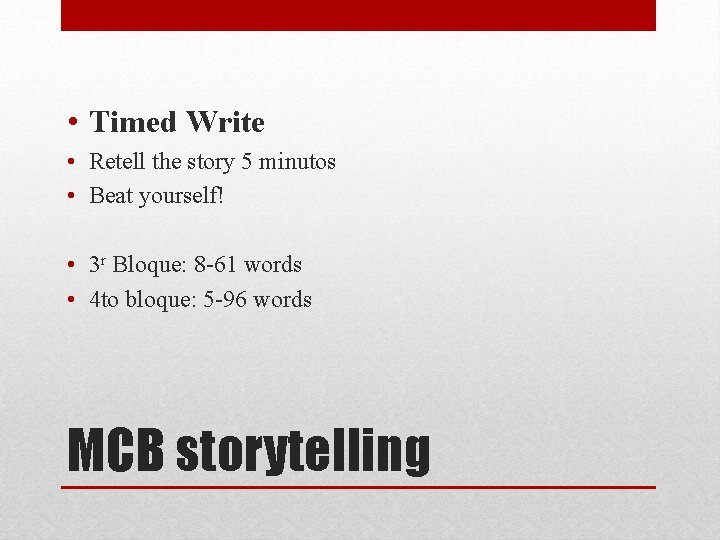  • Timed Write • Retell the story 5 minutos • Beat yourself! •