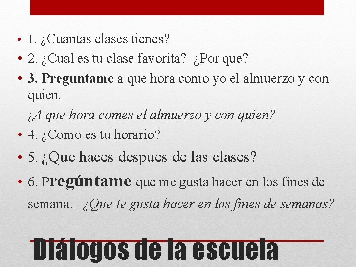  • 1. ¿Cuantas clases tienes? • 2. ¿Cual es tu clase favorita? ¿Por