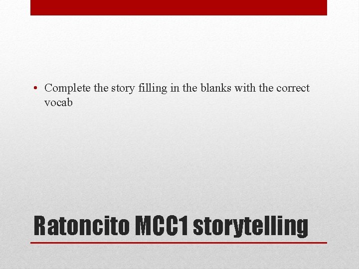  • Complete the story filling in the blanks with the correct vocab Ratoncito