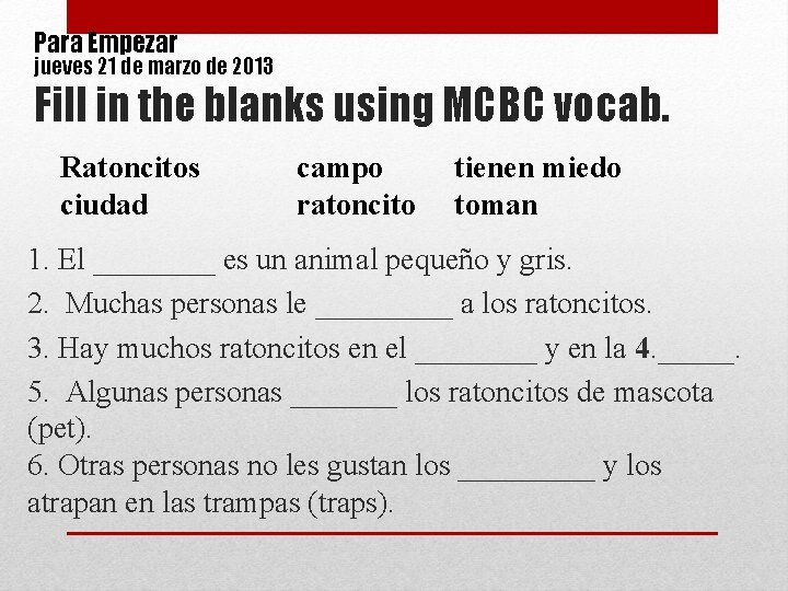 Para Empezar jueves 21 de marzo de 2013 Fill in the blanks using MCBC
