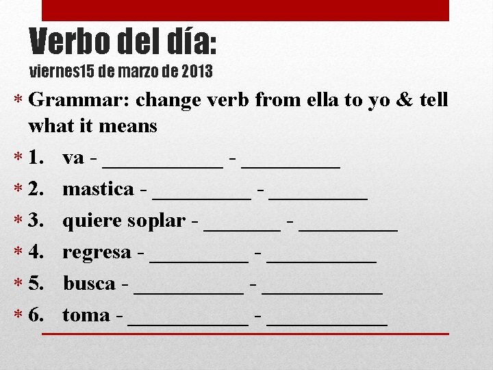 Verbo del día: viernes 15 de marzo de 2013 Grammar: change verb from ella