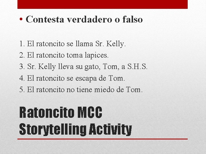  • Contesta verdadero o falso 1. El ratoncito se llama Sr. Kelly. 2.