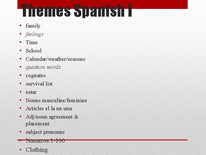 Themes Spanish I • • • family feelings Time School Calendar/weather/seasons question words cognates