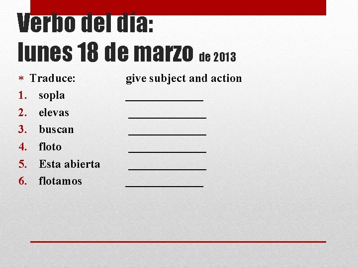 Verbo del día: lunes 18 de marzo de 2013 Traduce: 1. sopla 2. elevas