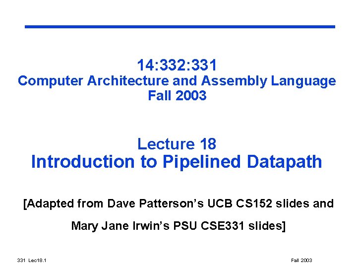 14: 332: 331 Computer Architecture and Assembly Language Fall 2003 Lecture 18 Introduction to