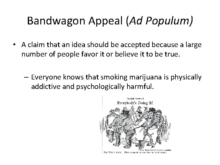 Bandwagon Appeal (Ad Populum) • A claim that an idea should be accepted because