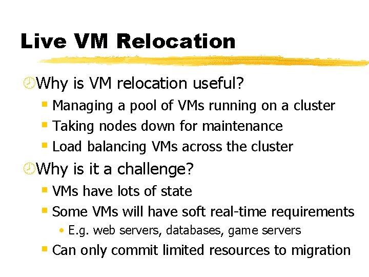 Live VM Relocation ¾Why is VM relocation useful? § Managing a pool of VMs