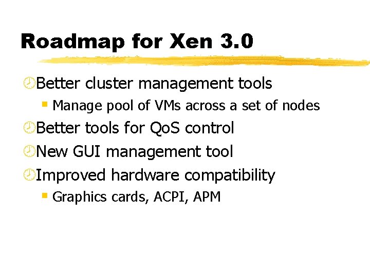 Roadmap for Xen 3. 0 ¾Better cluster management tools § Manage pool of VMs